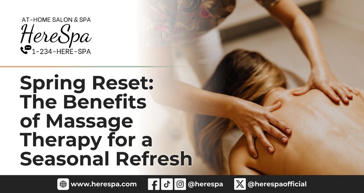 Spring Reset: The Benefits of Massage Therapy for a Seasonal Refresh