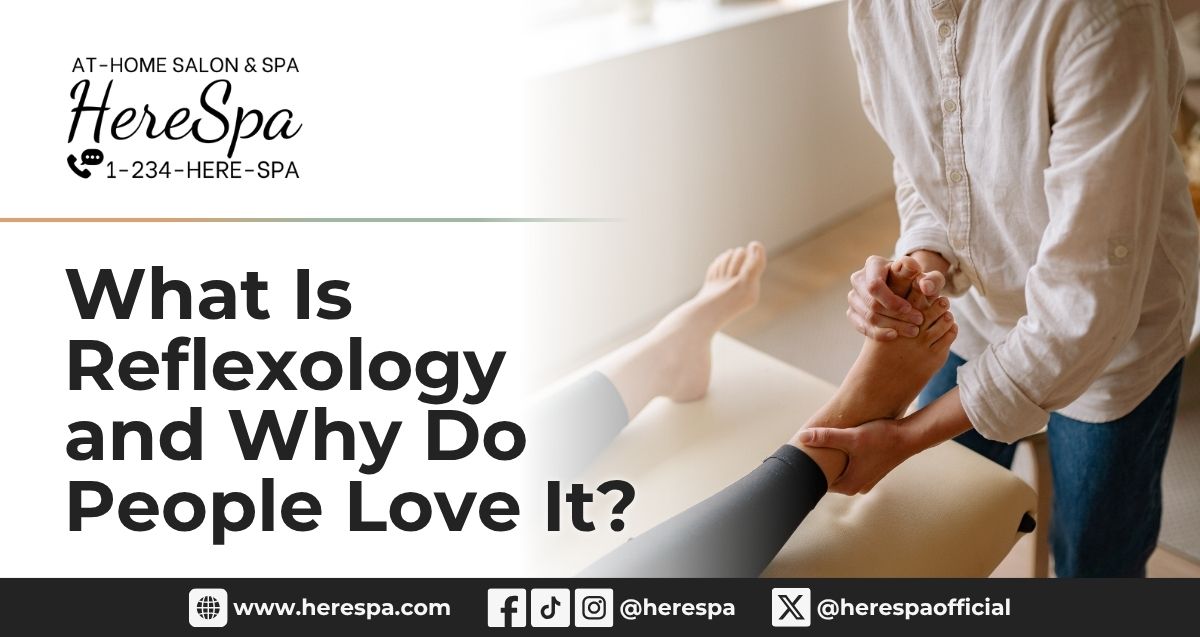 What Is Reflexology and Why Do People Love It